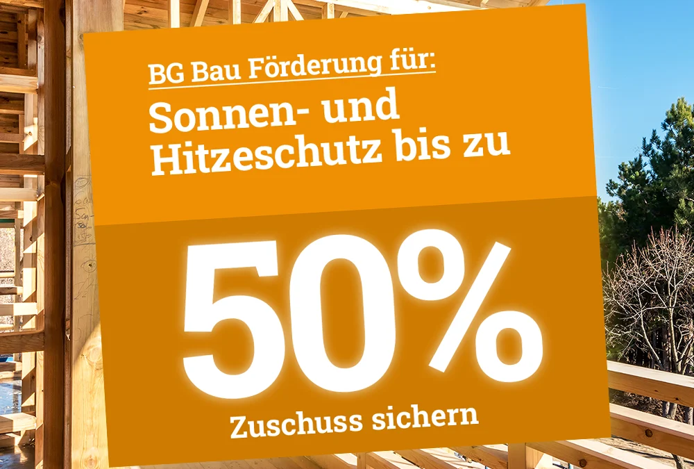 Hinweis auf bis zu 50 Prozent Zuschuss der BG BAU für Sonnen- und Hitzeschutz vor Baustellenmotiv aus Holz